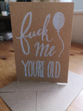 Load image into Gallery viewer, F*ck Me You're Old card
